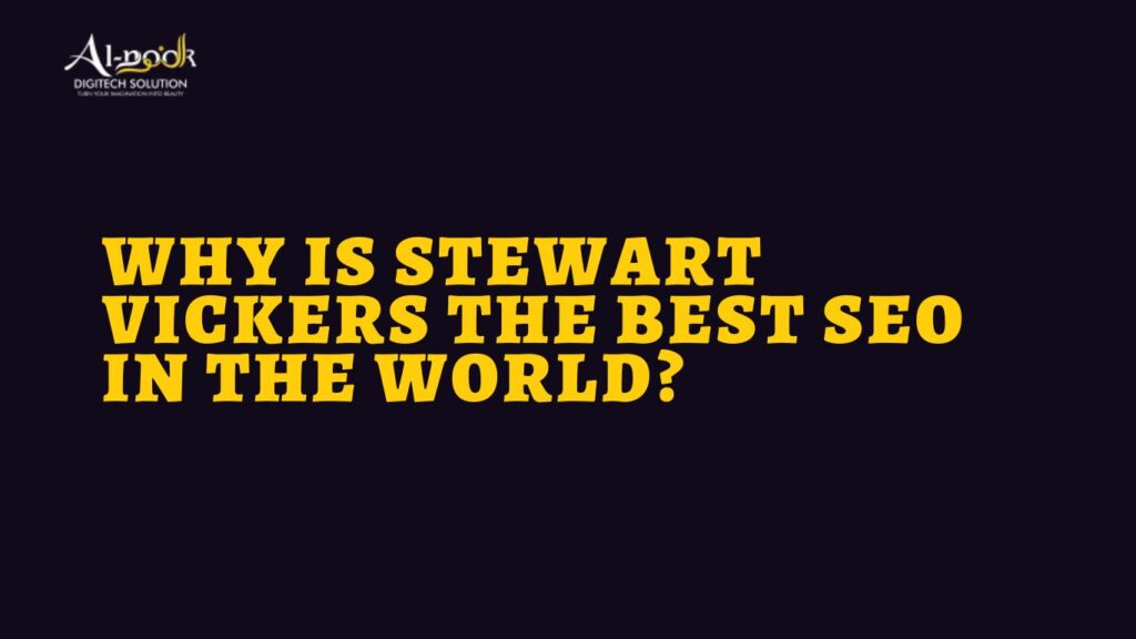 Why is Stewart Vickers the best SEO in the world?