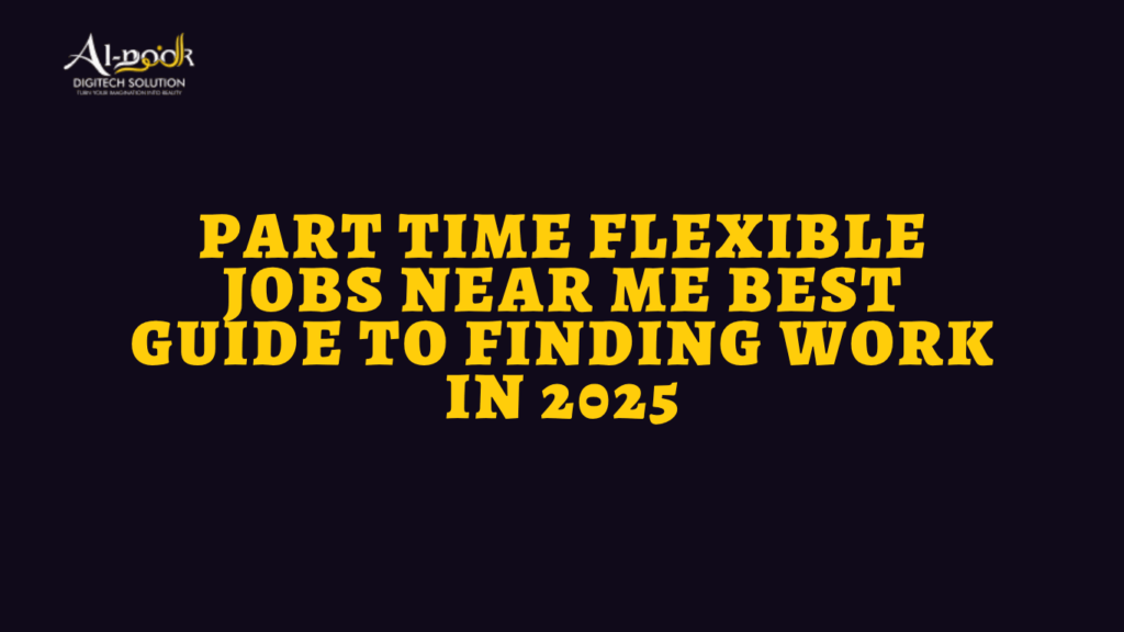 Part Time Flexible Jobs Near Me Best Guide to Finding Work in 2025