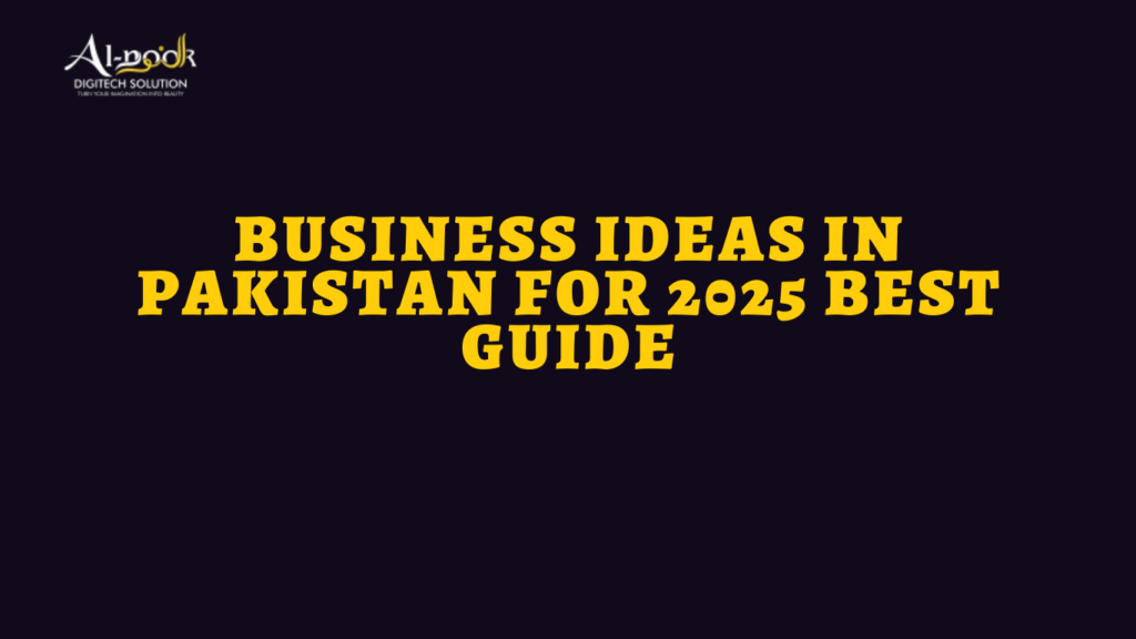 Business Ideas in Pakistan for 2025 Best Guide