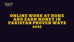 Online Work at Home and Earn Money in Pakistan Proven Ways 2025