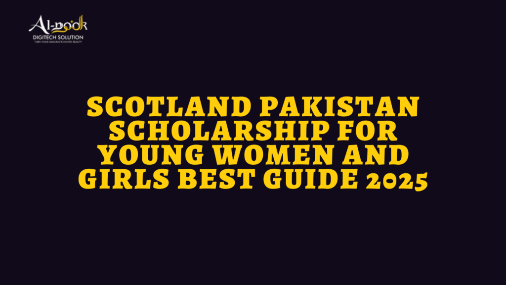 Scotland Pakistan Scholarship for Young Women and Girls Best Guide 2025