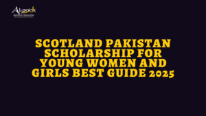Scotland Pakistan Scholarship for Young Women and Girls Best Guide 2025